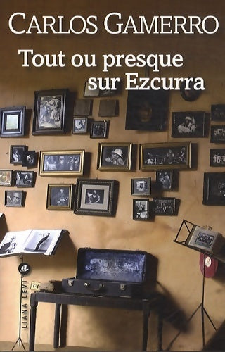 Livrenpoche : TOUT OU PRESQUE SUR EZCURRA - GAMERRO CARLOS - Livre
