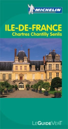 Livrenpoche : Guide Vert Ile de France Chartres Chantilly Senlis - Collectif - Livre