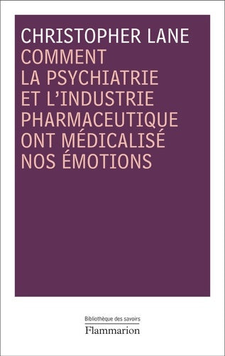 Livrenpoche : Comment la psychiatrie et l'industrie pharmaceutique ont médicalisé nos émotions - Christopher Lane - Livre