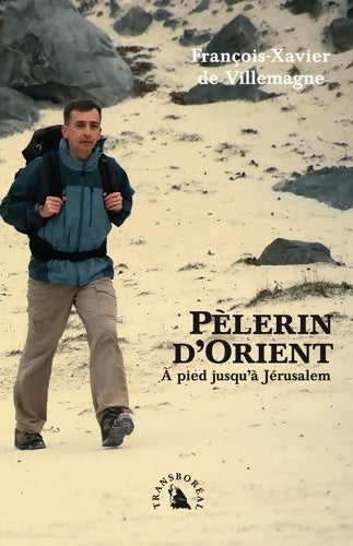 Livrenpoche : Pèlerin d'Orient : A pied jusqu'à Jérusalem - François-Xavier De Villemagne - Livre