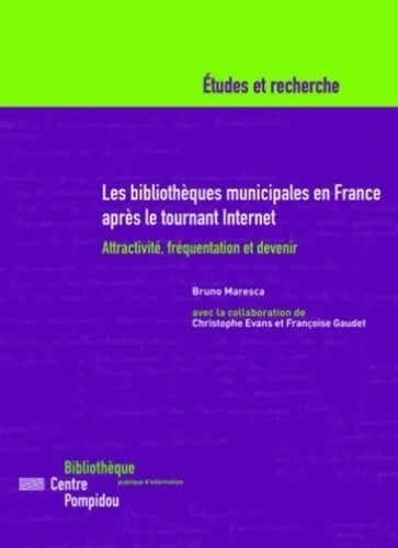 Livrenpoche : Les bibliothèques municipales en France après le tournant Internet : Attractivité fréquentation et devenir - Bruno Maresca - Livre