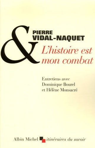 Livrenpoche : L'Histoire est mon combat : Entretiens avec Dominique Bourel et Hélène Monsacré - Pierre Vidal-Naquet - Livre