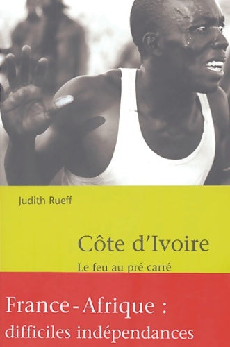 Livrenpoche : Côte d'Ivoire : Le Feu au pré carre - Judith Rueff - Livre