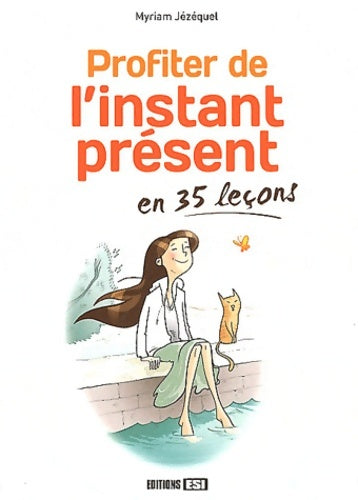 Livrenpoche : Profiter de l'instant présent en 35 leçons - Myriam Jézéquel - Livre