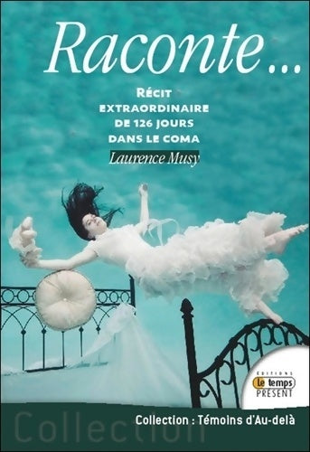 Livrenpoche : Raconte... Récit extraordinaire de 126 jours dans le coma - Laurence Musy - Livre