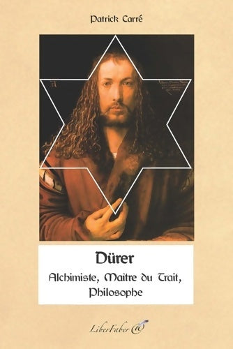 Livrenpoche : Dürer : Alchimiste Philosophe Maître du Trait - Patrick Carré - Livre