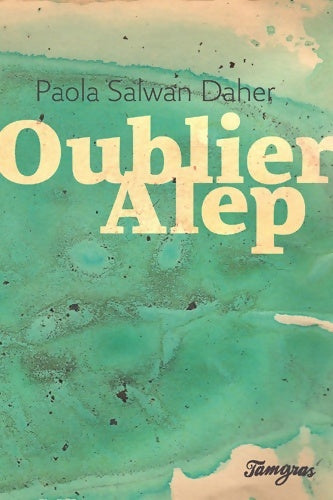 Livrenpoche : Oublier Alep - Paola Salwan Daher - Livre