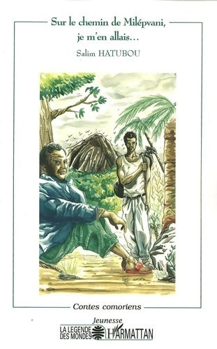 Livrenpoche : SUR LE CHEMIN DE MILÉPVANI JE M'EN ALLAIS? : Contes comoriens - Salim Hatubou - Livre