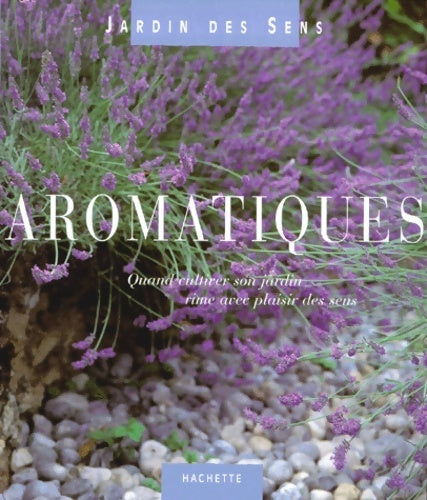 Livrenpoche : Aromatiques. Quand cultiver son jardin rime avec plaisir des sens - Marie-Hélène Loaëc - Livre