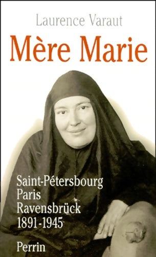 Livrenpoche : Mère Marie. Saint Petersbourg Paris Ravensbrück 1891-1945 - Laurence Varaut - Livre