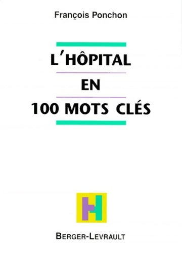 Livrenpoche : L'hôpital en 100 mots clés - François Ponchon - Livre