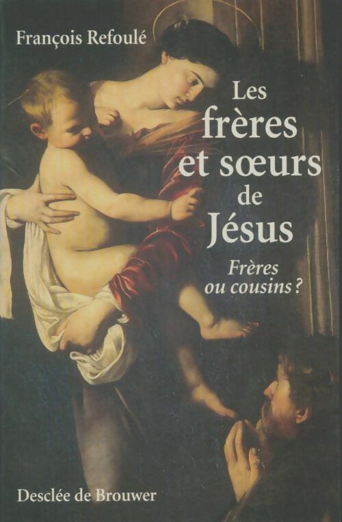 Livrenpoche : Les frères et soeurs de jésus : Frères ou cousins ? - François Refoulé - Livre
