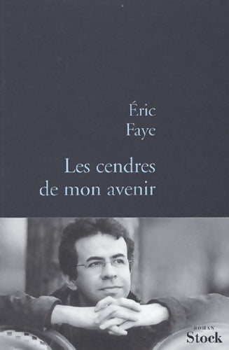 Livrenpoche : Les cendres de mon avenir - Eric Faye - Livre
