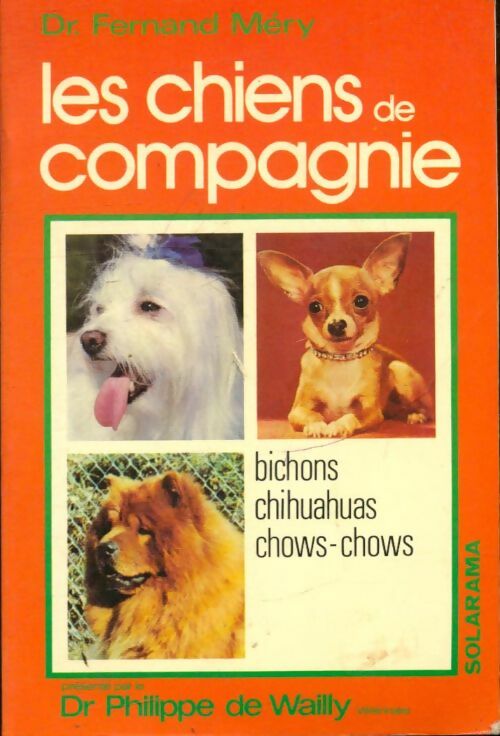 Les chiens de compagnie : Chow-chow chihuahua bichons - F. Mery - Livre