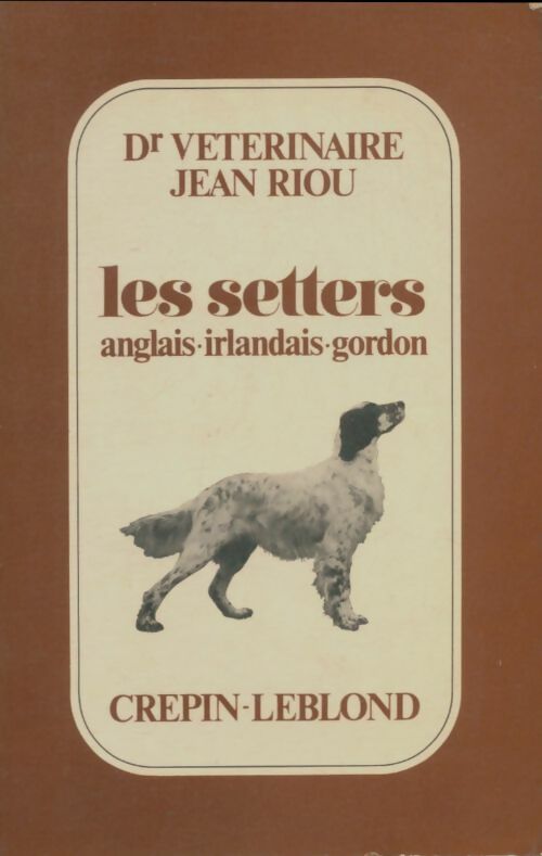 Livrenpoche : Les setters anglais, irlandais, gordon - Jean Riou - Livre