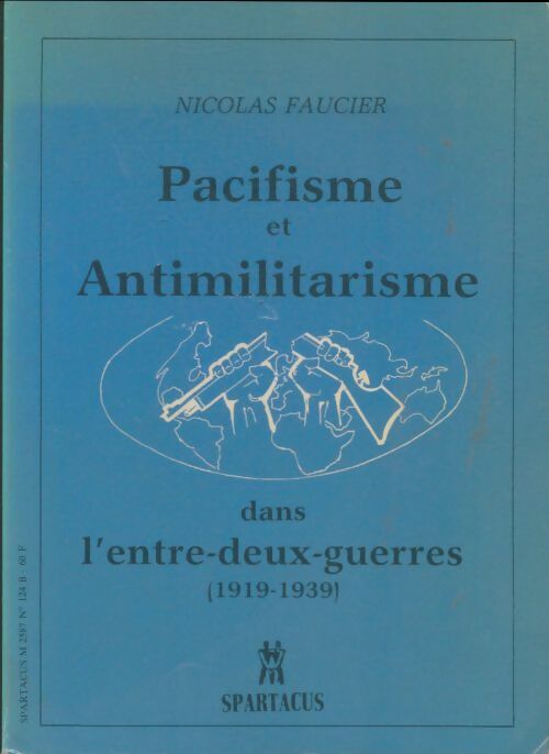 Livrenpoche : Spartacus n°124 : Pacifisme et anti-militarisme dans l'entre-deux-guerres 1919-1939 - Nicolas Faucier - Livre
