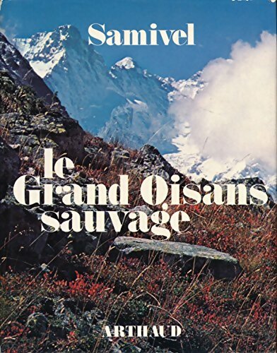 Le grand oisans sauvage - Samivel -  Arthaud GF - Livre