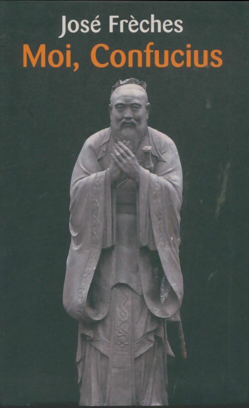 Livrenpoche : Moi, Confucius - José Frèches - Livre