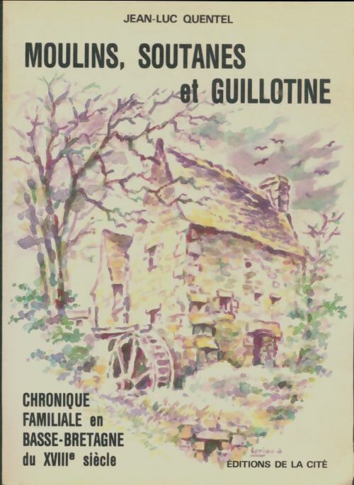 Livrenpoche : Moulins, soutanes et guillotine  - Jean-Luc Quentel - Livre