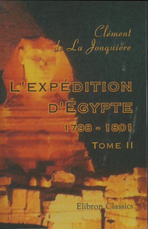 Livrenpoche : L'expédition d'Egypte 1798-1801 Tome II - Clément De La Jonquière - Livre