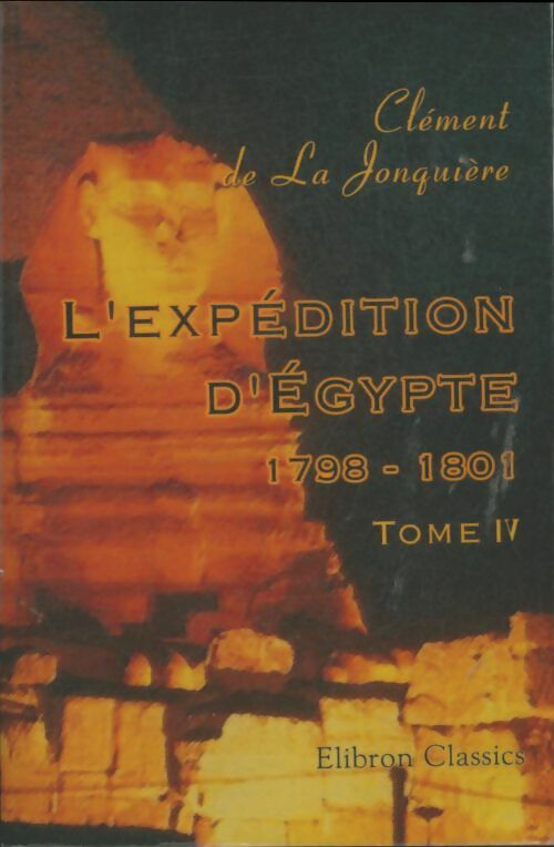 Livrenpoche : L'expédition d'Egypte 1798-1801 Tome IV - Clément De La Jonquière - Livre