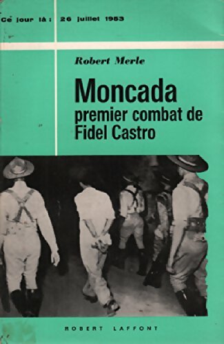 Livrenpoche : Moncada, premier combat de Fidel Castro - Robert Merle - Livre