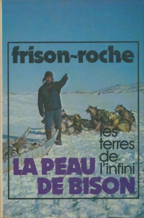 Livrenpoche : Les terres de l'infini Tome I : La peau de bison - Roger Frison-Roche - Livre