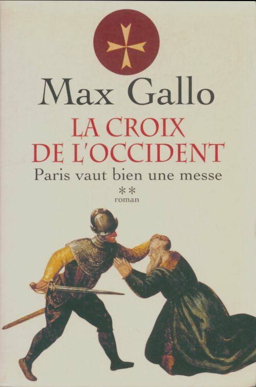 Livrenpoche : La croix de l'Occident Tome II : Paris vaut bien une messe - Max Gallo - Livre