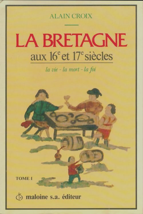 Livrenpoche : La Bretagne aux XVIe et XVIIe siècle Tome I - Alain Croix - Livre
