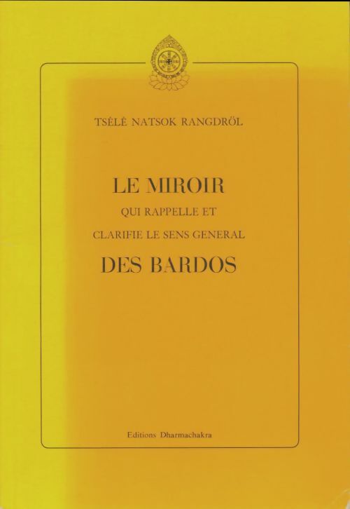 Livrenpoche : Le miroir qui rappelle et clarifie le sens général des Bardos - Tsélé Natsok Rangdröl - Livre