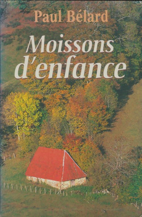 Livrenpoche : Moissons d'enfance - Paul Bélard - Livre