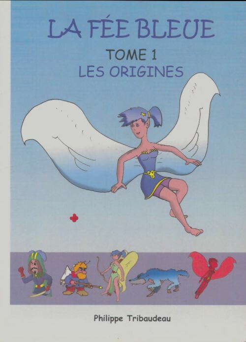 Livrenpoche : La fée bleue Tome I : Les origines - Philippe Tribaudeau - Livre