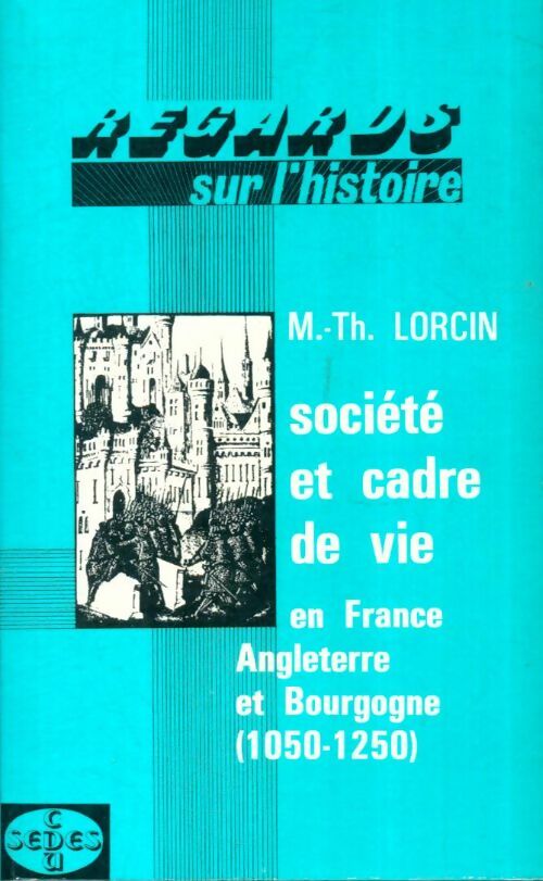 Livrenpoche : Société et cadre de vie en France, Angleterre et Bourgogne ( 1050-1250 ) - Marie-Thérèse Lorcin - Livre
