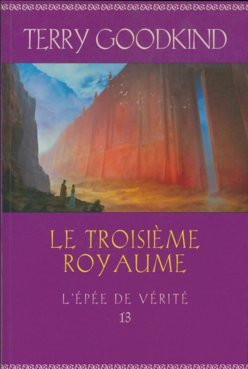 Livrenpoche : L'Épée de vérité Tome XIII : Le troisième royaume - Terry Goodkind - Livre
