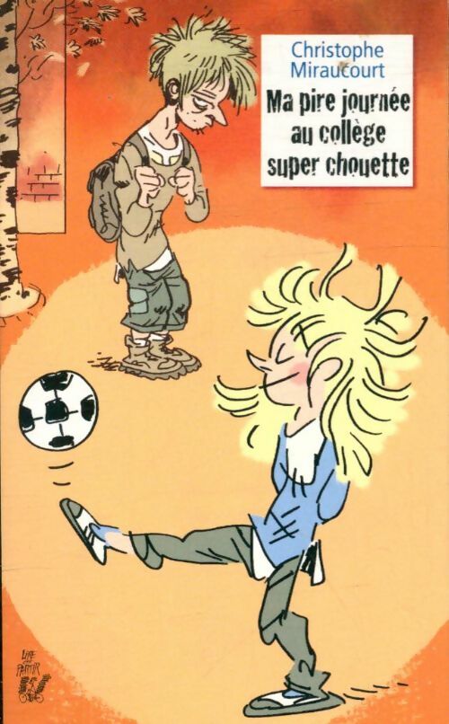 Livrenpoche : Ma pire journée au collège super chouette - Christophe Miraucourt - Livre