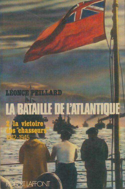 Livrenpoche : La bataille de l'Atlantique Tome II : La victoire des chasseurs 1942-1945 - Léonce Peillard - Livre