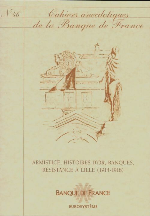 Cahiers anecdotiques de la banque de france n°46 : Armistice, histoires d'or - Collectif -  Cahiers anecdotiques de la banque de France - Livre