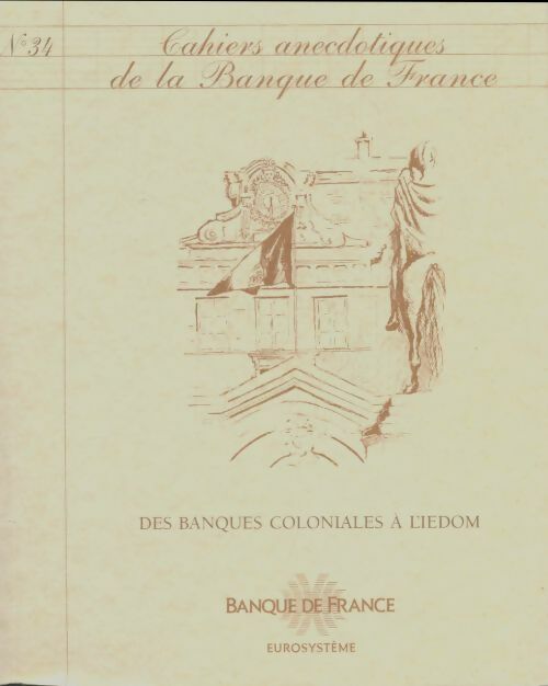 Livrenpoche : Cahiers anecdotiques de la banque de France n°34 : Des banques coloniales à l'iedom - Collectif - Livre