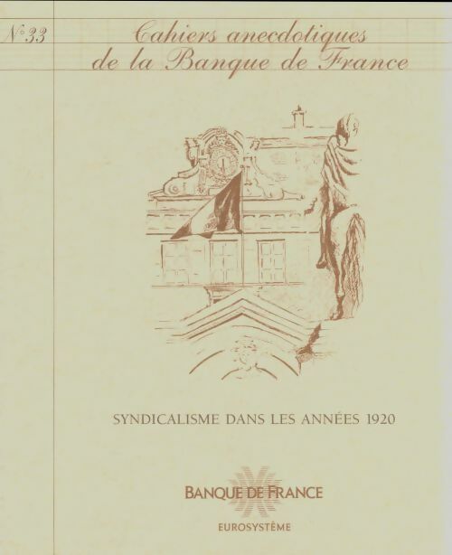 Cahiers anecdotiques de la banque de France n°33 : Syndicalisme dans les années 1920 - Collectif -  Cahiers anecdotiques de la banque de France - Livre