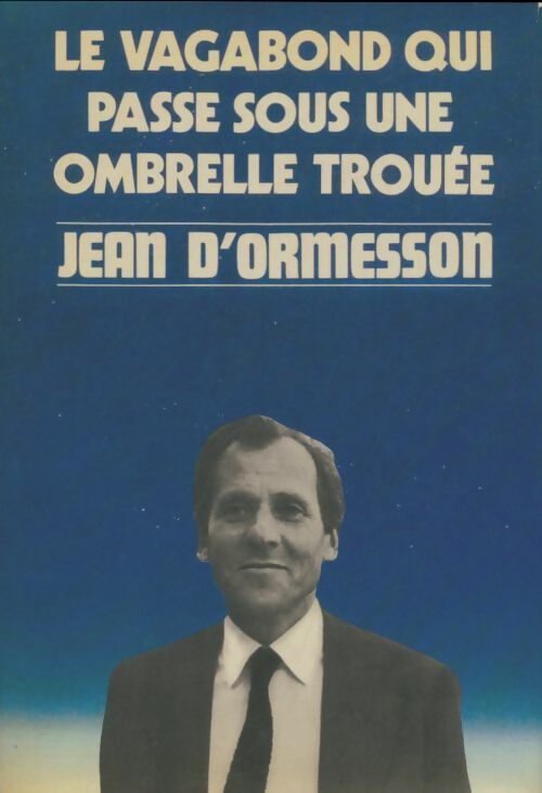 Livrenpoche : Le vagabond qui passe sous une ombrelle trouée - Jean D'Ormesson - Livre