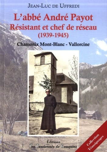 Livrenpoche : L'abbé André Payot résistant et chef de réseau  : Chamonix Mont-Blanc - Vallorcine - Jean-Luc De Uffredi - Livre