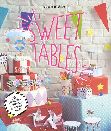 Livrenpoche : Sweet tables : 25 projets déco + 30 pages de patrons et motifs - Alice Surlegâteau - Livre