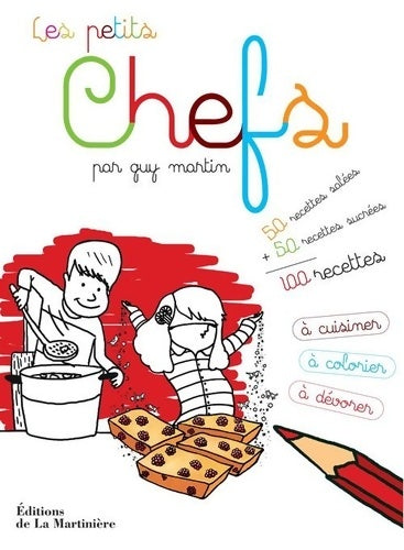 Livrenpoche : Les Petits Chefs. 100 recettes à cuisiner à colorier et à dévorer - Guy Martin - Livre