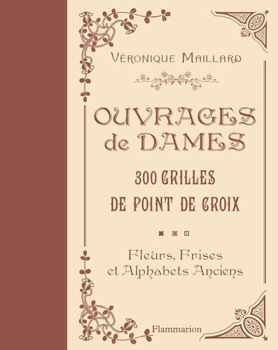 Livrenpoche : Ouvrages de dames - 300 grilles au point de croix : Fleurs frises et alphabets anciens - Véronique Maillard - Livre