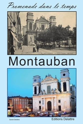 Livrenpoche : Montauban - Promenade Dans le Temps - Daniel Delattre - Livre