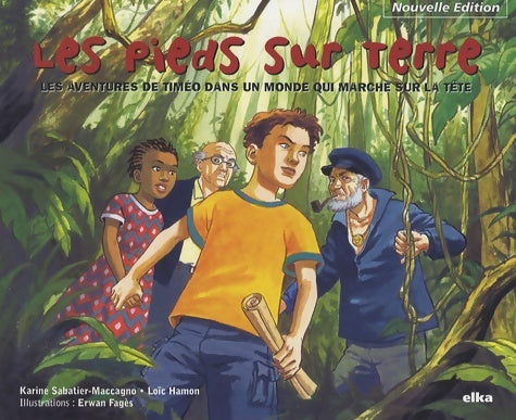 Livrenpoche : Les pieds sur terre : Les aventures de timéo dans un monde qui marche sur la tête - Karine Sabatier-Maccagno - Livre