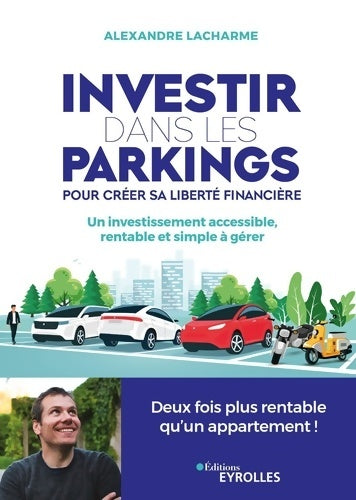 Livrenpoche : Investir dans les parkings pour créer sa liberté financière : Un investissement accessible rentable et simple à gérer - Alexandre Lacharme - Livre