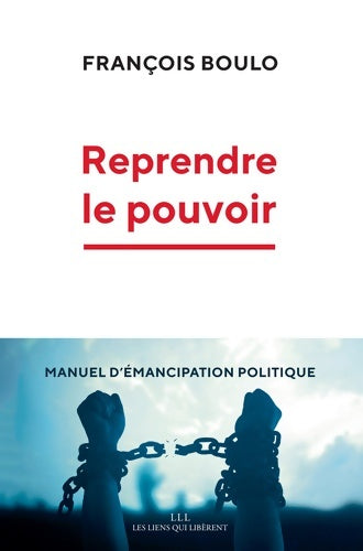 Livrenpoche : Reprendre le pouvoir : Manuel d'émancipation politique - Francois Boulo - Livre