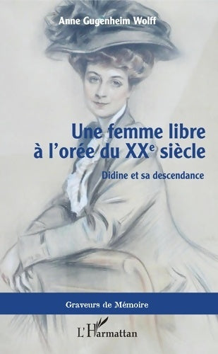 Livrenpoche : Une femme libre à l'orée du XXe siècle : Didine et sa descendance - Anne Gugenheim Wolff - Livre