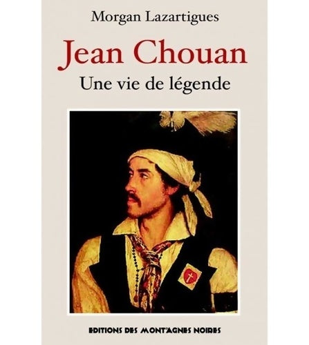 Livrenpoche : Jean Chouan : Une vie de légende - Morgan Lazartigues - Livre